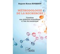 Méthodologie de la recherche Conduire une rédaction scientifique à l’ère du numérique - Auguste Konan Kouakou - L'harmattan - broché - Scolaire / Universitaire