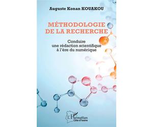 Méthodologie de la recherche Conduire une rédaction scientifique à l’ère du numérique - Auguste Konan Kouakou - L'harmattan - broché - Scolaire / Universitaire