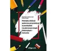 Méthodologie de l'éducation socio-naturelle au jardin d'enfants et au premier cycle d'enseignement - exercices - Beata Pituła, Barbara Grzyb, Monika Morgała (Pädagogik auf Polnisch)