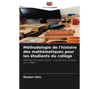 Méthodologie de l'histoire des mathématiques pour les étudiants du collège: Méthodes de mathématiques - un guide pour les élèves des collèges