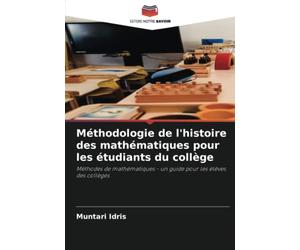Méthodologie de l'histoire des mathématiques pour les étudiants du collège: Méthodes de mathématiques - un guide pour les élèves des collèges