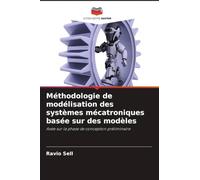 Méthodologie de modélisation des systèmes mécatroniques basée sur des modèles: Axée sur la phase de conception préliminaire