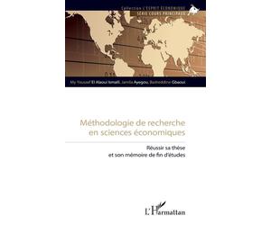 Méthodologie de recherche en sciences économiques Réussir sa thèse et son mémoire de fin d’études - My Youssef El Alaoui Ismaili - L'harmattan - broché - Etude