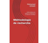 Méthodologie de recherche: Guide pratique pour maîtriser le processus et la rédaction scientifique