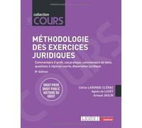 Méthodologie des exercices juridiques: Commentaire d'arrêt, cas pratique, commentaire de texte, questions à réponse courte, dissertation juridiqueDroit privé - Droit public - Histoire du droit