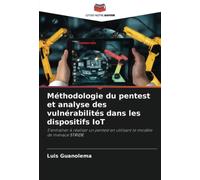 Méthodologie du pentest et analyse des vulnérabilités dans les dispositifs IoT: S'entraîner à réaliser un pentest en utilisant le modèle de menace STRIDE.