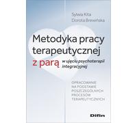 Méthodologie du travail thérapeutique avec les couples dans le cadre de la psychothérapie intégrative - Sylwia Kita, Dorota Brewińska (Psychologie auf Polnisch)