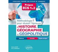 Méthodologie pour réussir l'épreuve d’Histoire, Géographie et Géopolitique - Méthode, conseils et sujets corrigés - Prépas ECS 1&2