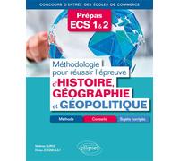 Méthodologie pour réussir l'épreuve d'Histoire-Géographie et Géopolitique - Méthode, conseils et sujets corrigés - Prépas ECS - Concours d'entrée des écoles de commerce Méthode, conseils ECS - Mathias