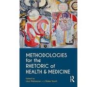 Methodologies For The Rhetoric Of Health Lisa Meloncon, J Blake Scott (Auteur)
