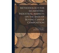 Methodology For Segmenting Industrial Markets On The Basis Of Buying Center Composition