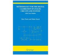 Methodology For The Digital Calibration Of Analog Circuits And Systems : With Case Studies The International Series In Engineering And Computer Science