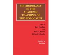 Methodology in the Academic Teaching of the Holocaust by Richard Libowitz Alan L. Berger, Richard Libowitz, Zev Garber (Auteur)