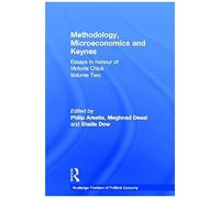 Methodology, Microeconomics And Keynes: Essays In Honour Of Victoria Chick, Volume 2: Methodology, Microeconomics, And Keynes Vol 2 (Routledge Frontiers Of Political Economy)