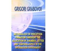 METHODOLOGY OF PERCEPTION FORMATION THROUGH THE ALLOCATION OF A NUMBER, LETTER AND TEMPORAL ASPECT IN THE INFORMATION ENVIRONMENT