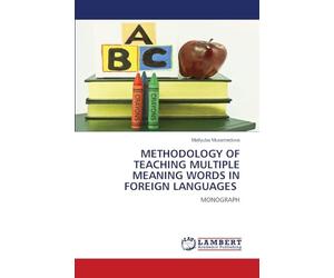 METHODOLOGY OF TEACHING MULTIPLE MEANING WORDS IN FOREIGN LANGUAGES: MONOGRAPH