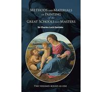 Methods and Materials of Painting of the Great Schools and Masters: Two Volumes Bound As One