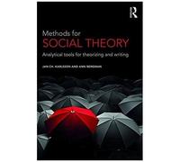 Methods For Social Theory: Analytical Tools For Theorizing And Writing