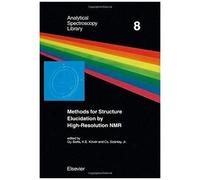 Methods For Structure Elucidation By High-Resolution Nmr, Volume 8: Applications To Organic Molecules Of Moderate Molecular Weight (Analytical Spectroscopy Library)