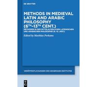 Methods in Medieval Latin and Arabic Philosophy (6th-13th cent.): Methoden in der mittelalterlichen lateinischen und arabischen Philosophie (6.-13. Jhdt.)