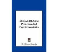 Methods of Astral Projection and Psychic Certainties Methods of Astral Projection and Psychic Certainties Battersby, H. F. Prevost (Auteur)