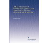 Methods of Constitutional Construction,the Synthetic Method Illustrated in the Free Speech Clause of the Federal Constitution,