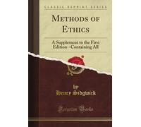 Methods of Ethics: A Supplement to the First Edition--Containing All (Classic Reprint)