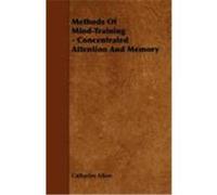 Methods of Mind-Training - Concentrated Attention and Memory Aiken, Catharine (Auteur)