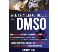 METHYLENE BLUE AND DMSO: THE DRUG-FREE HEALING GUIDE FOR DOGS AND CATS.: NATURAL REMEDY TO RELIEVE PAIN, REVERSE CHRONIC ILLNESS, AND EXTEND YOUR ... DISEASE, ARTHRITIS, INFECTIONS and other ...
