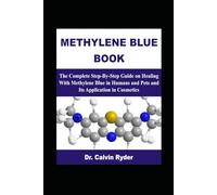 METHYLENE BLUE BOOK: The Complete Step-By-Step Guide on Healing With Methylene Blue in Humans and Pets and Its Application in Cosmetics