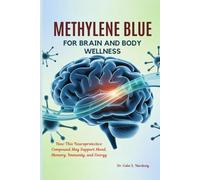 METHYLENE BLUE FOR BRAIN AND BODY WELLNESS: How This Neuroprotective Compound May Support Mood, Memory, Immunity, and Energy
