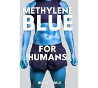 Methylene Blue For Humans: Enhancing Mitochondrial Health and Mental Well-Being Through Biohacking and Aging Science