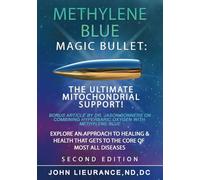 Methylene Blue: Magic Bullet: The Ultimate Mitochondrial Support. Explore An Approach to Healing and Health That Goes to The Core of All Diseases.
