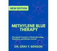 METHYLENE BLUE THERAPY: Therapeutic Frontiers in Shock, Neurology, Psychiatry, and Infection Control