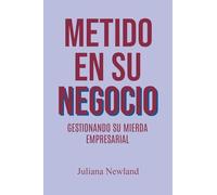 Metido En Su Negucio: Gestionando Su Mierda Empresarial