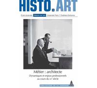 Métier : Architecte - Dynamiques Et Enjeux Professionnels Au Cours Du Xxe Siècle