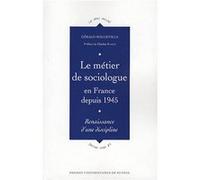 METIER DE SOCIOLOGUE EN FRANCE DEPUIS 1945. RENAISSANCE D UNE DISCIPLINE
