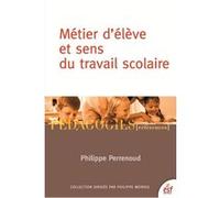 Métier d'élève et sens du travail scolaire Philippe Perrenoud (Auteur)