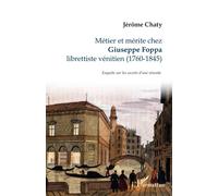 Métier et mérite chez Giuseppe Foppa Librettiste vénitien (1760-1845) Enquête sur les secrets d'une réussite - Enquête sur les secrets d'une réussite - Jérôme Chaty - L'harmattan - broché - Beau livre