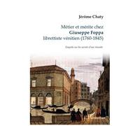 Métier et mérite chez Giuseppe Foppa Librettiste vénitien (1760-1845) Enquête sur les secrets d'une réussite - Enquête sur les secrets d'une réussite - Jérôme Chaty - L'harmattan - broché - Beau livre