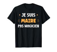 Métier Je suis Maire Pas Magicien Citation Humour Maire T-Shirt