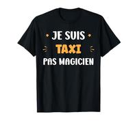 Métier Je suis Taxi Pas Magicien Citation Humour Taxi T-Shirt