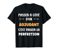 Métier Passé à côté d'un adjudant Perfection Humour adjudant T-Shirt