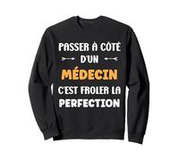 Métier Passé à côté d'un médecin Perfection Humour médecin Sweatshirt