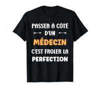 Métier Passé à côté d'un médecin Perfection Humour médecin T-Shirt