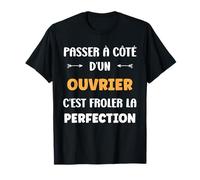 Métier Passé à côté d'un Ouvrier Perfection Humour Ouvrier T-Shirt