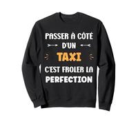 Métier Passé à côté d'un Taxi Perfection Humour Taxi Sweatshirt