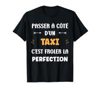 Métier Passé à côté d'un Taxi Perfection Humour Taxi T-Shirt