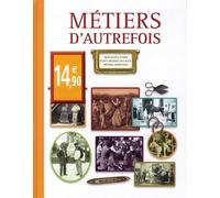 Métiers d'autrefois: Artisanats d'hier, petits métiers des rues, métiers agricoles