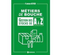 Métiers de bouche : gestion des stocks A à Z Florian Astier (Auteur)
